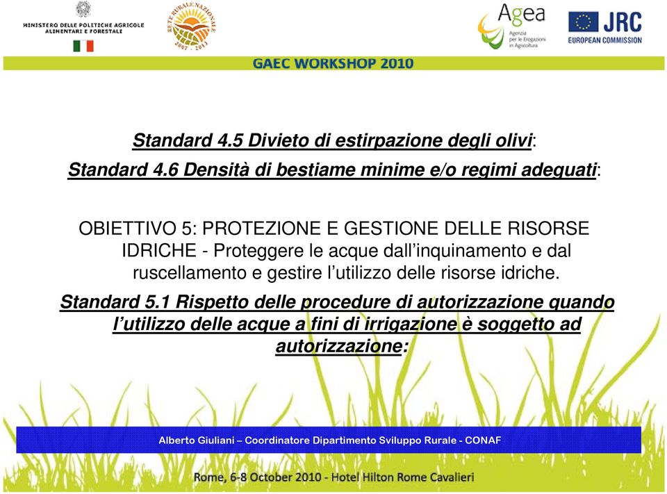 IDRICHE - Proteggere le acque dall inquinamento i e dal ruscellamento e gestire l utilizzo delle