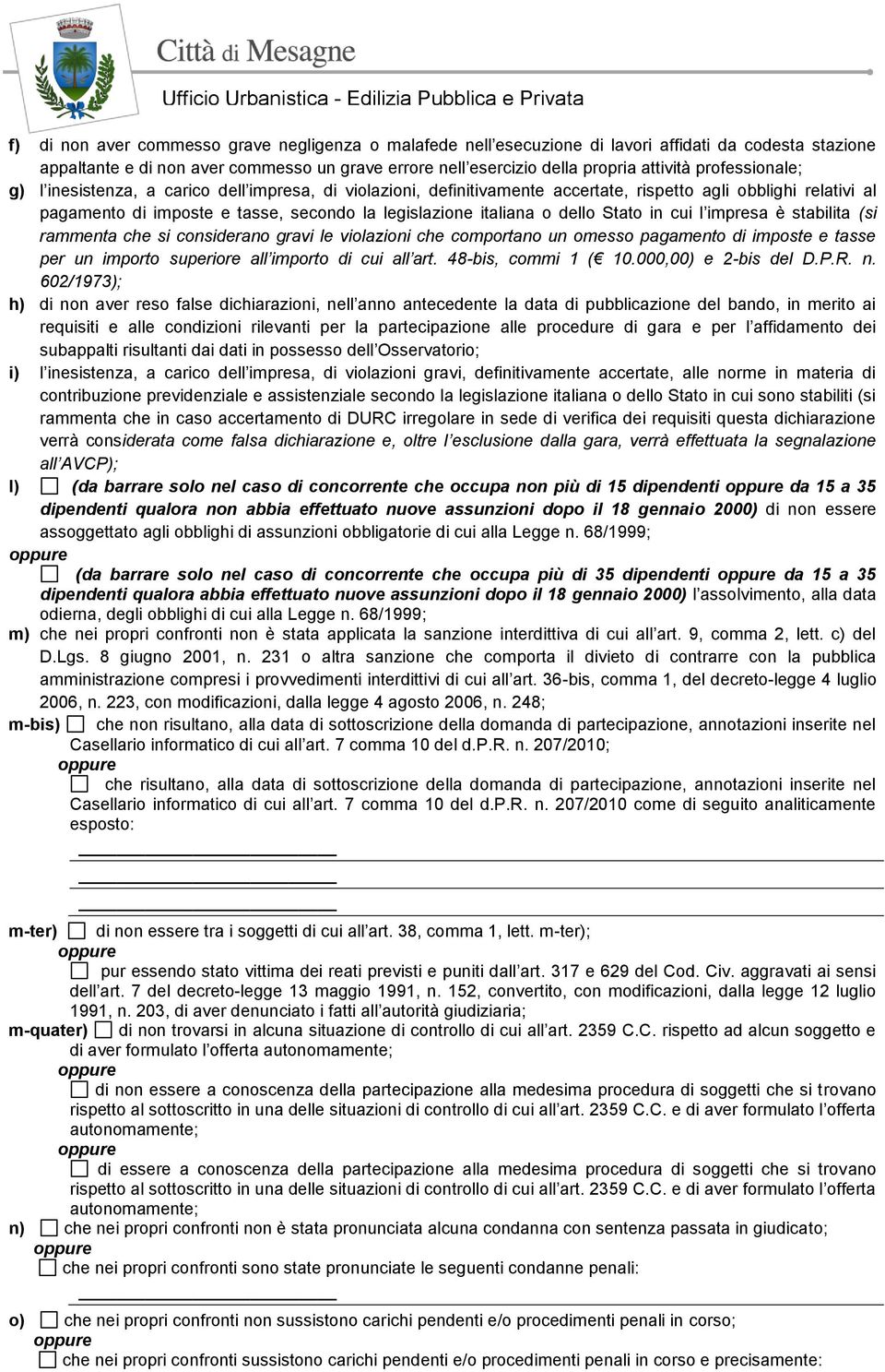 dello Stato in cui l impresa è stabilita (si rammenta che si considerano gravi le violazioni che comportano un omesso pagamento di imposte e tasse per un importo superiore all importo di cui all art.