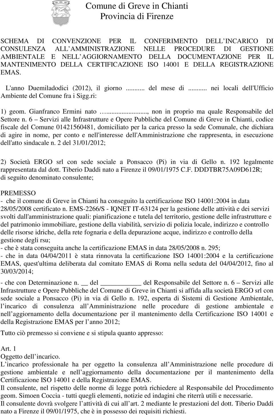 Gianfranco Ermini nato..., non in proprio ma quale Responsabile del Settore n.