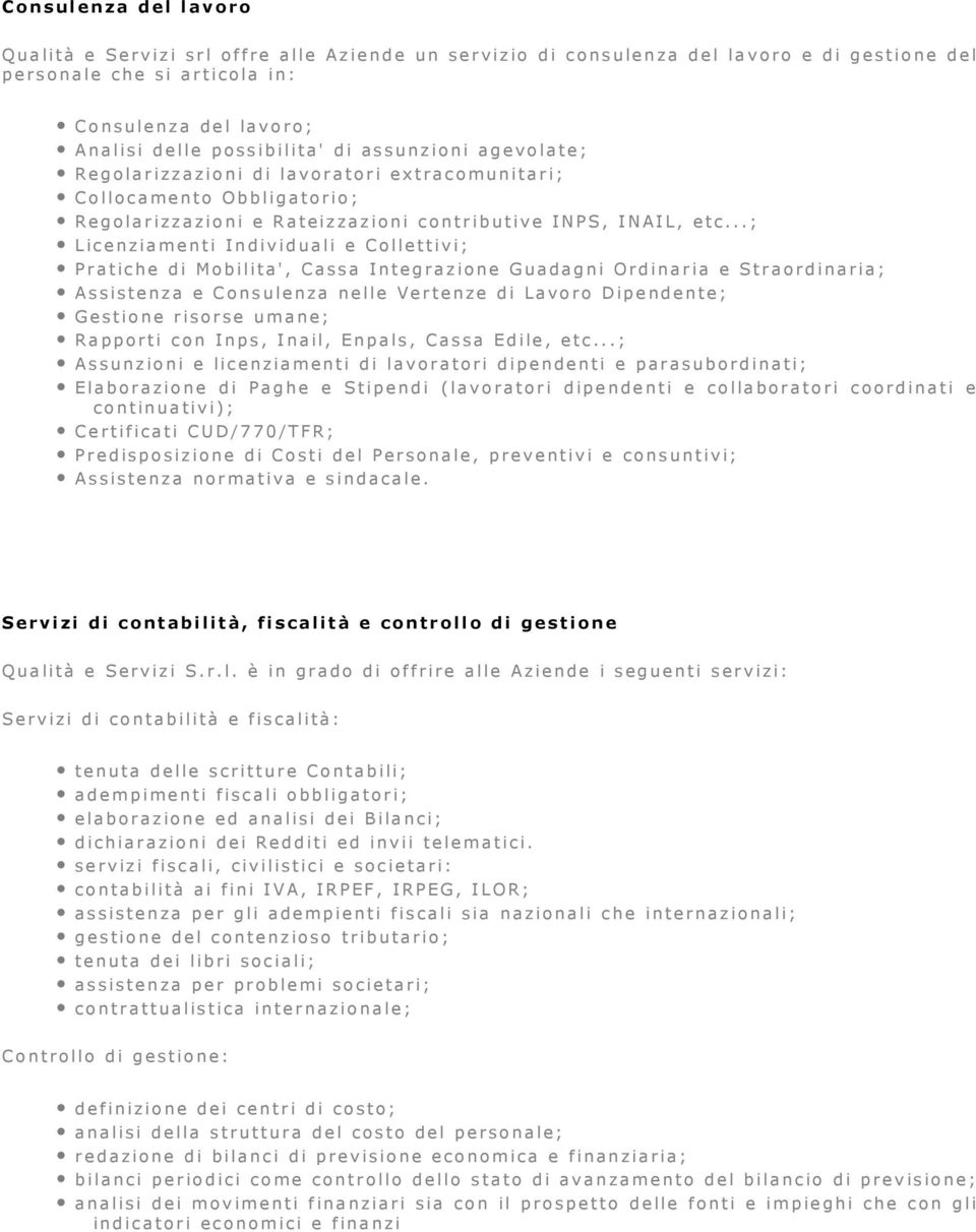 ..; Licenziamenti Individuali e Collettivi; Pratiche di Mobilita', Cassa Integrazione Guadagni Ordinaria e Straordinaria; Assistenza e Consulenza nelle Vertenze di Lavoro Dipendente; Gestione risorse