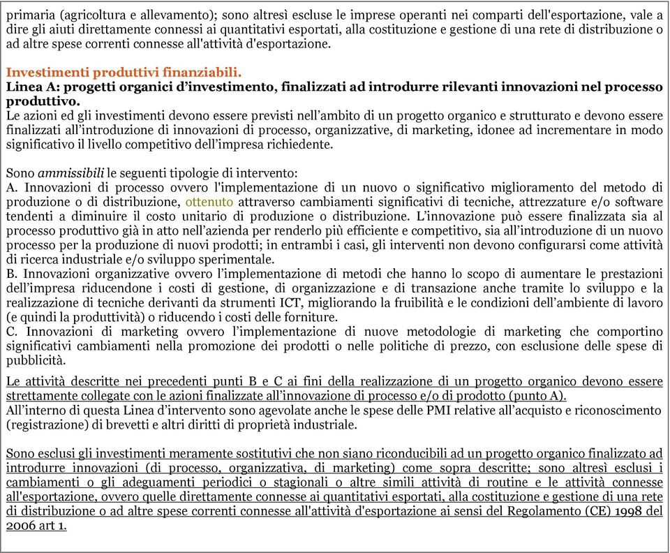 Linea A: progetti organici d investimento, finalizzati ad introdurre rilevanti innovazioni nel processo produttivo.