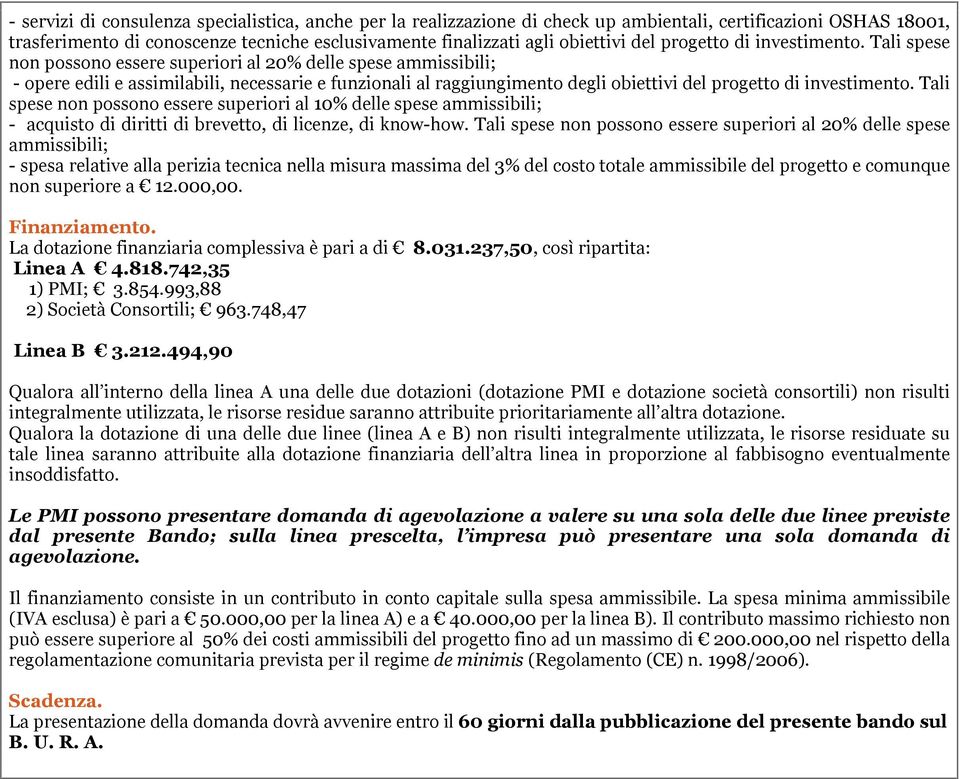 Tali spese non possono essere superiori al 20% delle spese ammissibili; - opere edili e assimilabili, necessarie e funzionali al raggiungimento degli obiettivi  Tali spese non possono essere