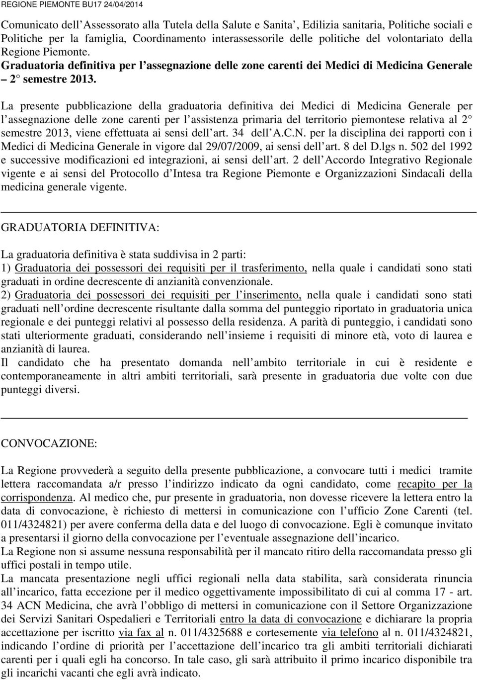 La presente pubblicazione della graduatoria definitiva dei Medici di Medicina Generale per l assegnazione delle zone carenti per l assistenza primaria del territorio piemontese relativa al 2 semestre