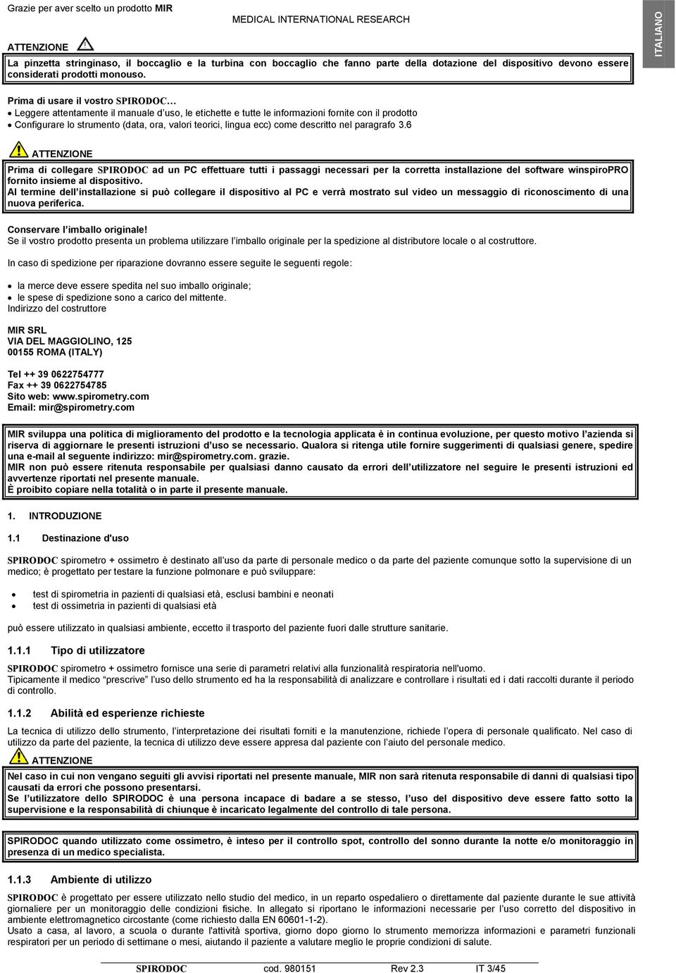 Prima di usare il vostro SPIRODOC Leggere attentamente il manuale d uso, le etichette e tutte le informazioni fornite con il prodotto Configurare lo strumento (data, ora, valori teorici, lingua ecc)