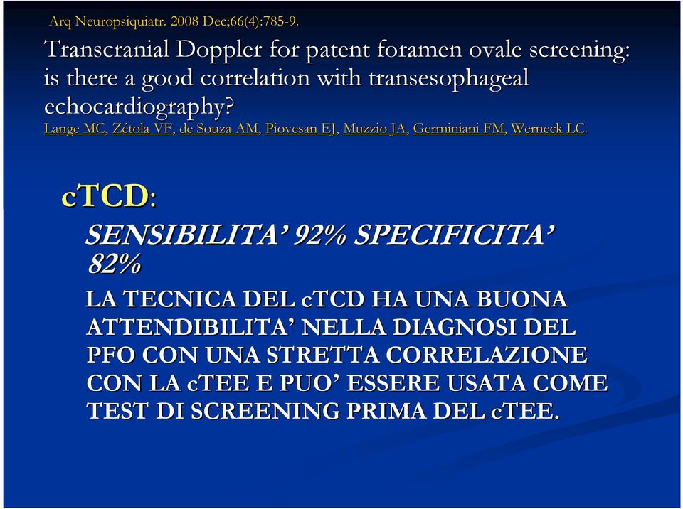 echocardiography? Lange MC, Zétola VF, de Souza AM, Piovesan EJ, Muzzio JA, Germiniani FM, Werneck LC.