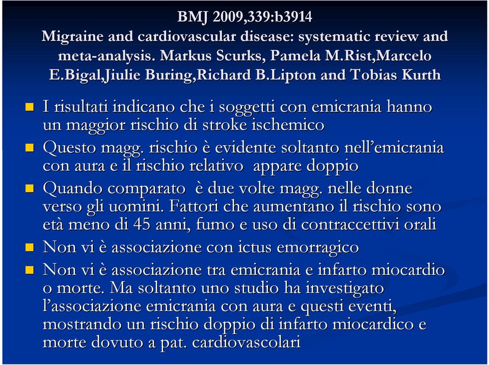 rischio è evidente soltanto nell emicrania emicrania con aura e il rischio relativo appare doppio Quando comparato è due volte magg. nelle donne verso gli uomini.