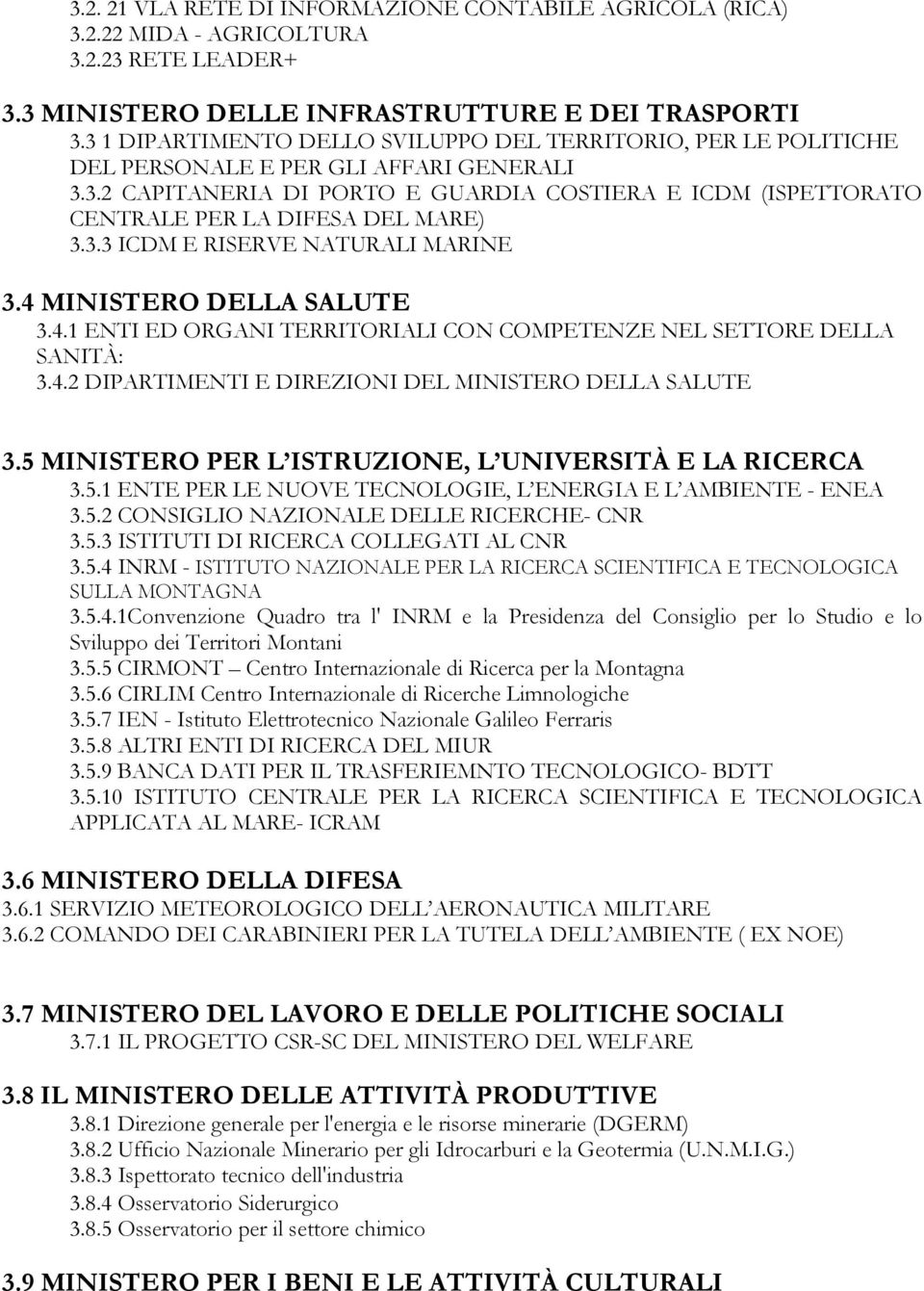 3.3 ICDM E RISERVE NATURALI MARINE 3.4 MINISTERO DELLA SALUTE 3.4.1 ENTI ED ORGANI TERRITORIALI CON COMPETENZE NEL SETTORE DELLA SANITÀ: 3.4.2 DIPARTIMENTI E DIREZIONI DEL MINISTERO DELLA SALUTE 3.