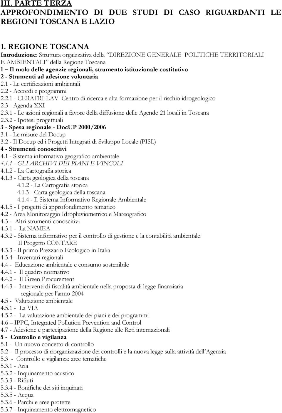 costitutivo 2 - Strumenti ad adesione volontaria 2.1 - Le certificazioni ambientali 2.2 - Accordi e programmi 2.2.1 - CERAFRI-LAV Centro di ricerca e alta formazione per il rischio idrogeologico 2.