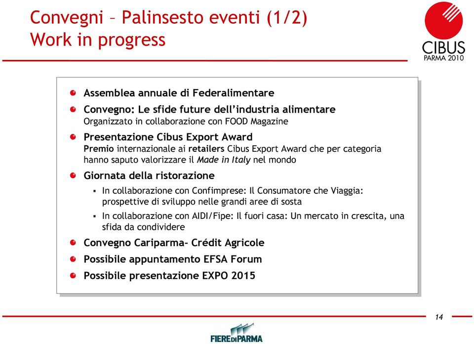 Giornata della ristorazione In collaborazione con Confimprese: Il Consumatore che Viaggia: prospettive di sviluppo nelle grandi aree di sosta In collaborazione con