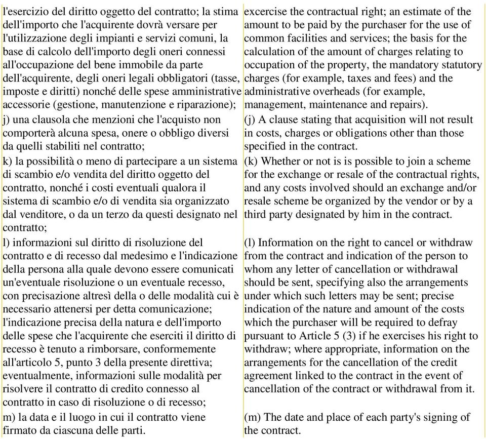 relating to all'occupazione del bene immobile da parte occupation of the property, the mandatory statutory dell'acquirente, degli oneri legali obbligatori (tasse, charges (for example, taxes and