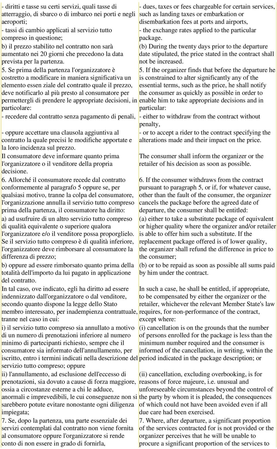 b) il prezzo stabilito nel contratto non sarà aumentato nei 20 giorni che precedono la data prevista per la partenza.