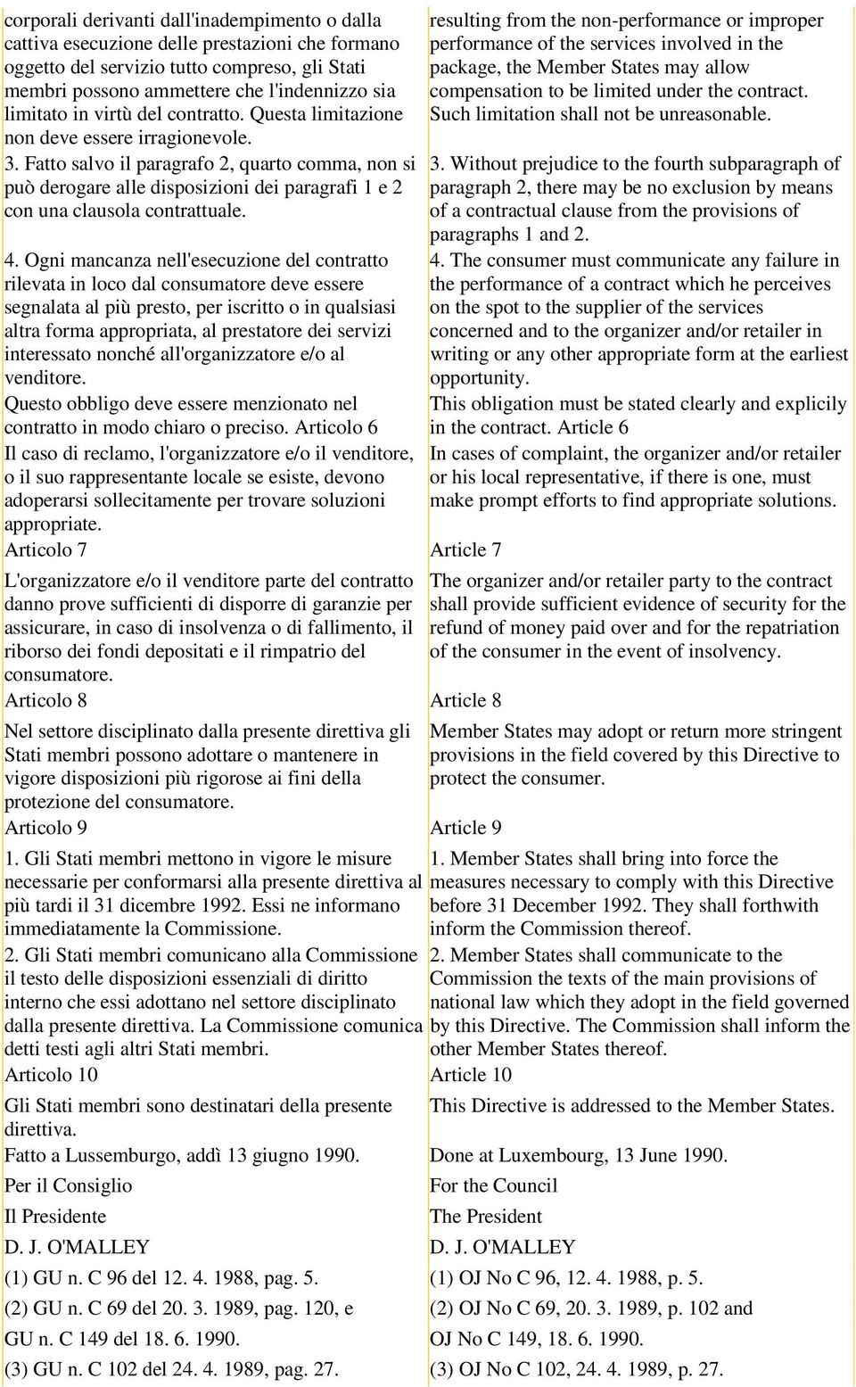 Fatto salvo il paragrafo 2, quarto comma, non si può derogare alle disposizioni dei paragrafi 1 e 2 con una clausola contrattuale. 4.