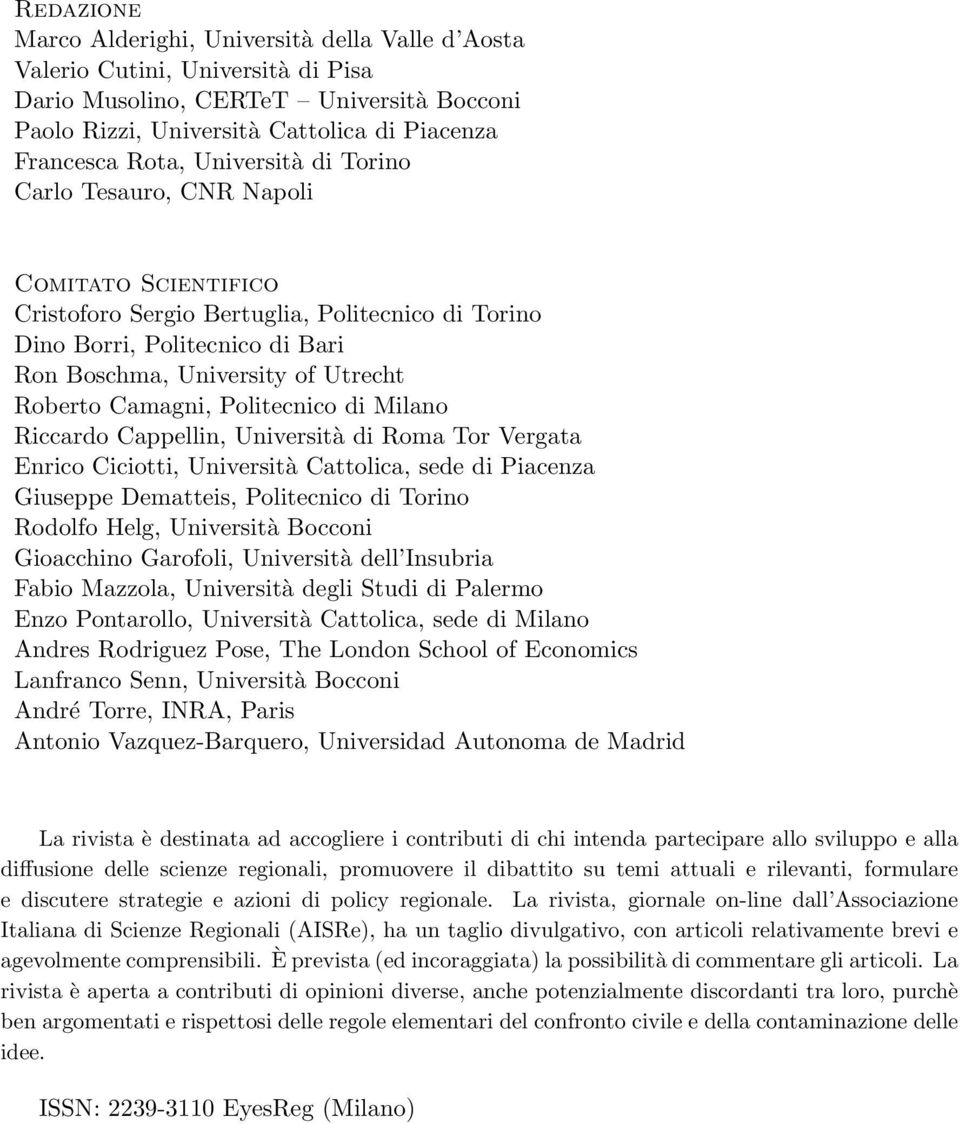 Camagni, Politecnico di Milano Riccardo Cappellin, Università di Roma Tor Vergata Enrico Ciciotti, Università Cattolica, sede di Piacenza Giuseppe Dematteis, Politecnico di Torino Rodolfo Helg,