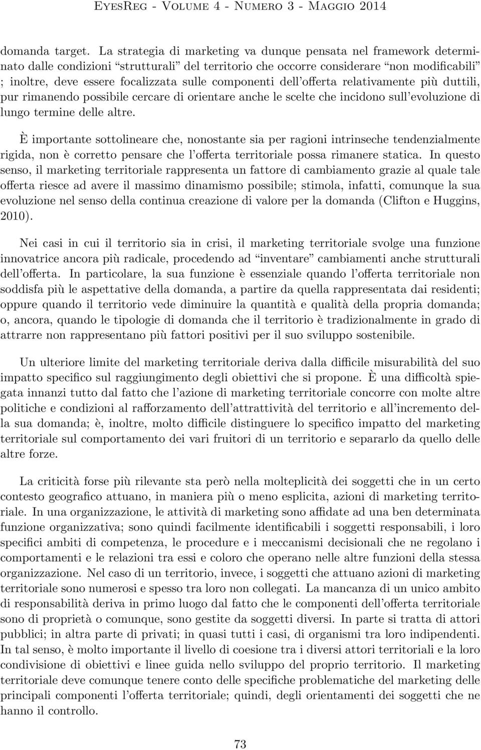 componenti dell offerta relativamente più duttili, pur rimanendo possibile cercare di orientare anche le scelte che incidono sull evoluzione di lungo termine delle altre.