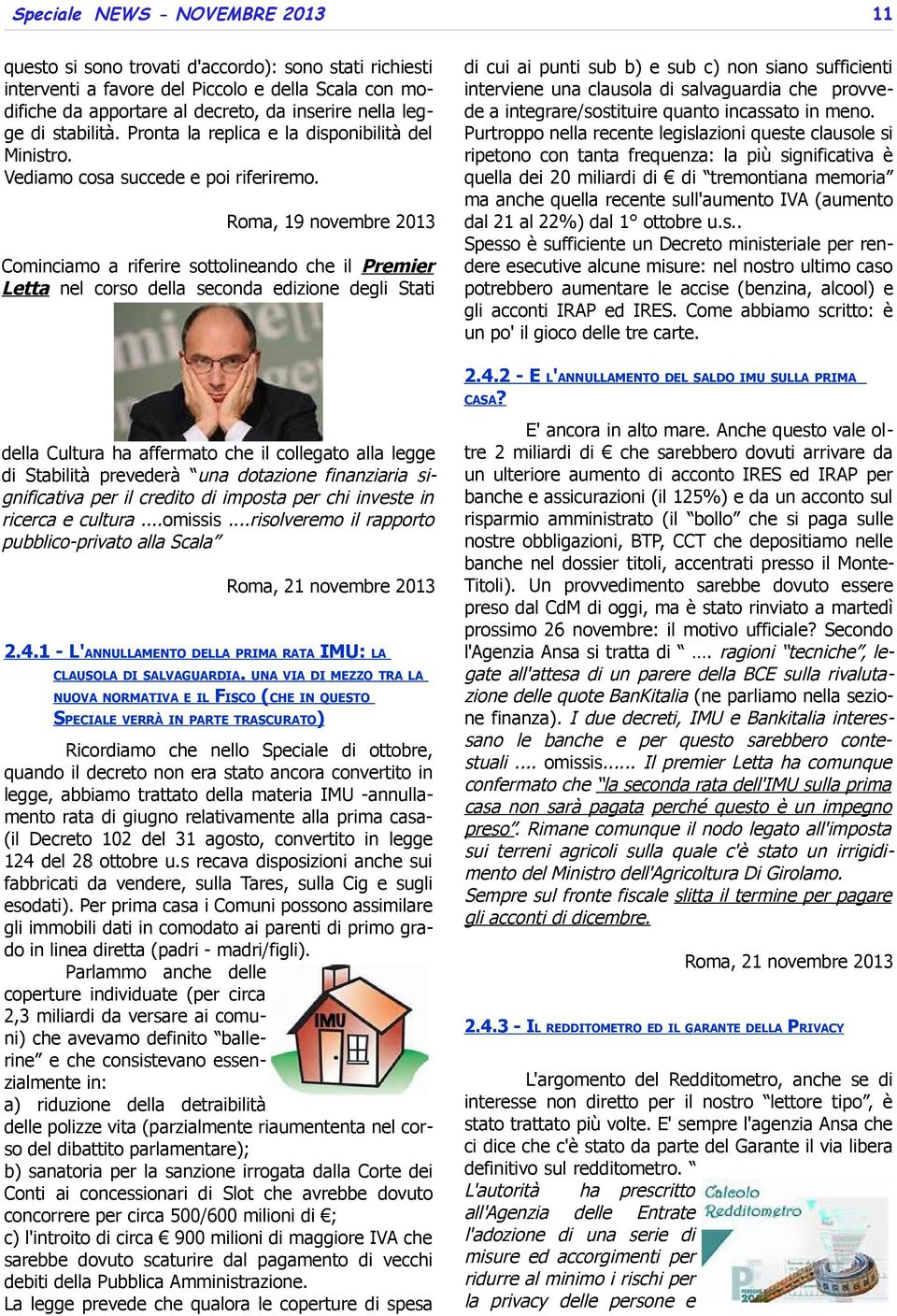 Roma, 19 novembre 2013 Cominciamo a riferire sottolineando che il Premier Letta nel corso della seconda edizione degli Stati di cui ai punti sub b) e sub c) non siano sufficienti interviene una