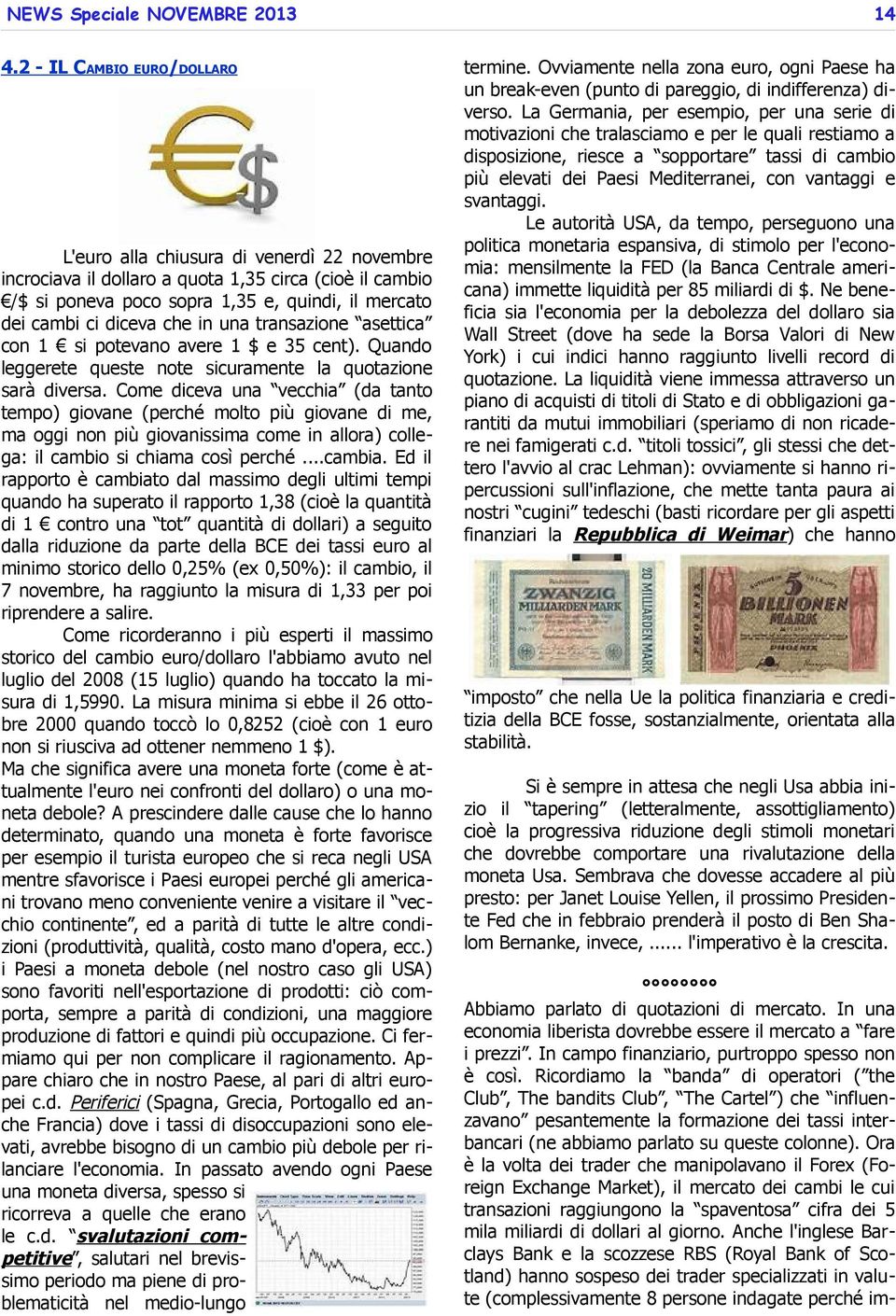 che in una transazione asettica con 1 si potevano avere 1 $ e 35 cent). Quando leggerete queste note sicuramente la quotazione sarà diversa.