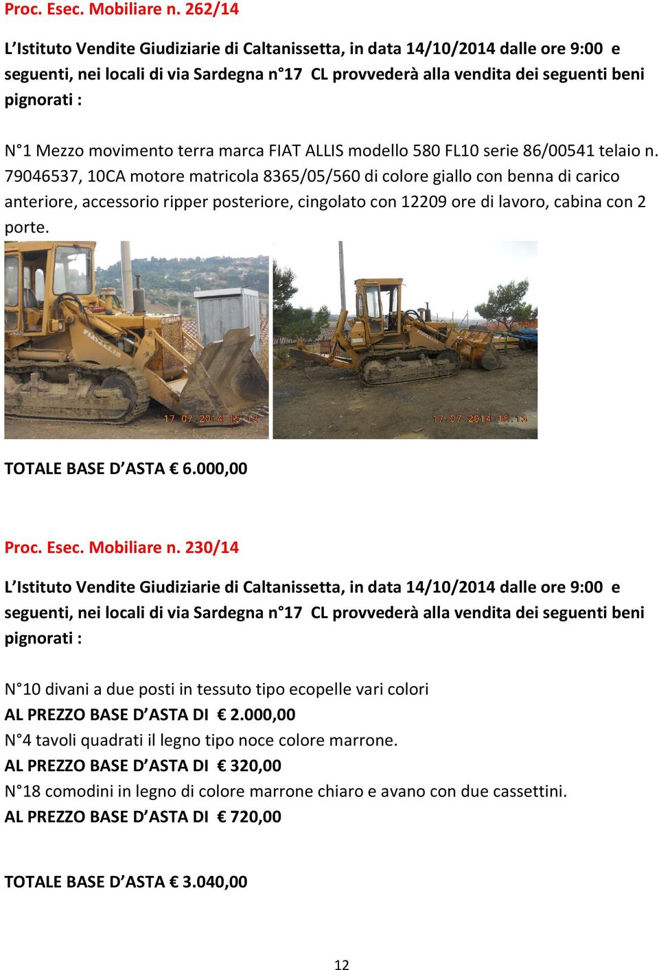 79046537, 10CA motore matricola 8365/05/560 di colore giallo con benna di carico anteriore, accessorio ripper posteriore, cingolato con 12209 ore di lavoro, cabina con 2 porte. TOTALE BASE D ASTA 6.