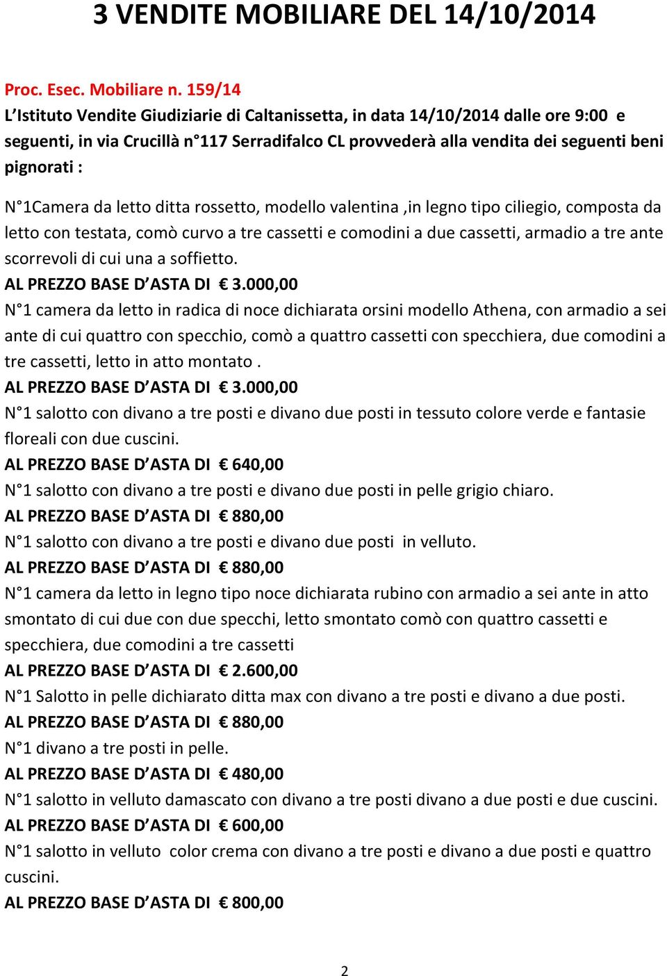 testata, comò curvo a tre cassetti e comodini a due cassetti, armadio a tre ante scorrevoli di cui una a soffietto. AL PREZZO BASE D ASTA DI 3.