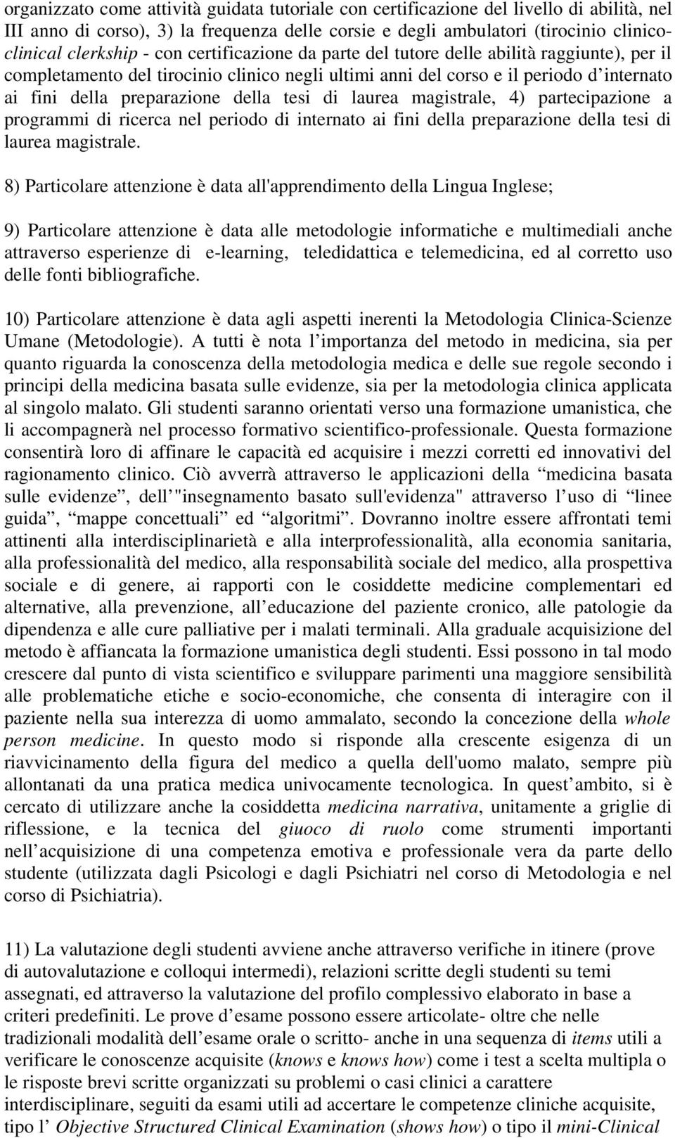 di laurea magistrale, 4) partecipazione a programmi di ricerca nel periodo di internato ai fini della preparazione della tesi di laurea magistrale.