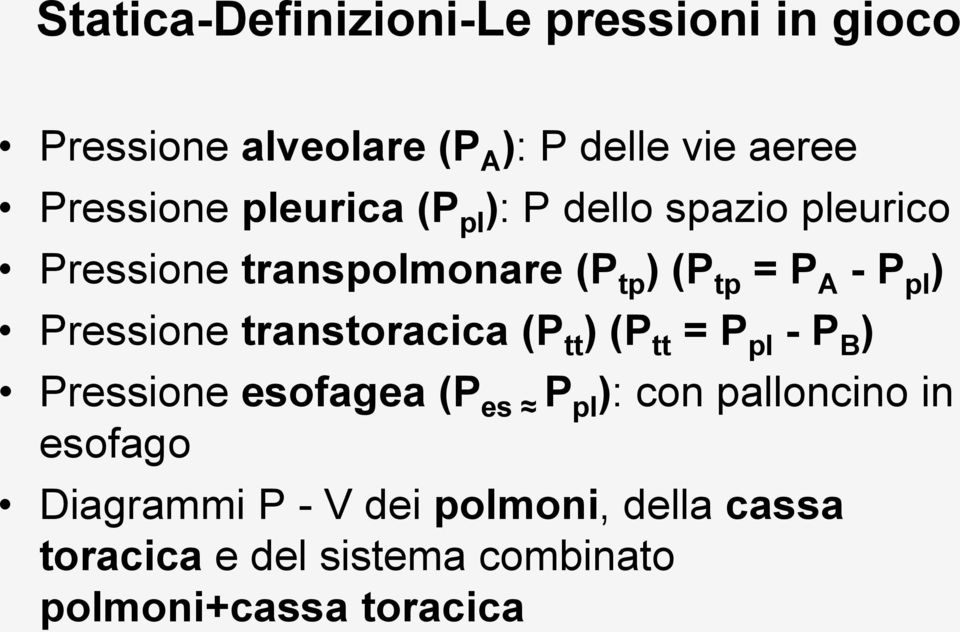 Pressione transtoracica (P tt ) (P tt = P pl - P B ) Pressione esofagea (P es P pl ): con palloncino