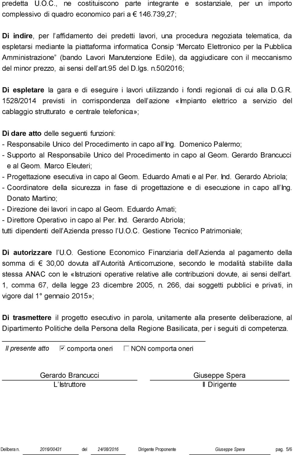 Amministrazione (bando Lavori Manutenzione Edile), da aggiudicare con il meccanismo del minor prezzo, ai sensi dell art.95 del D.lgs. n.