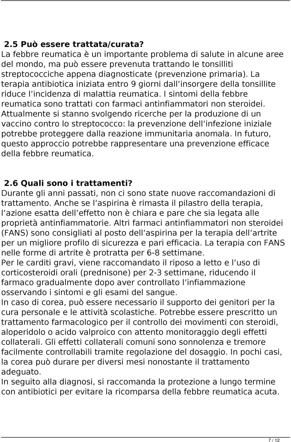 La terapia antibiotica iniziata entro 9 giorni dall insorgere della tonsillite riduce l incidenza di malattia reumatica.