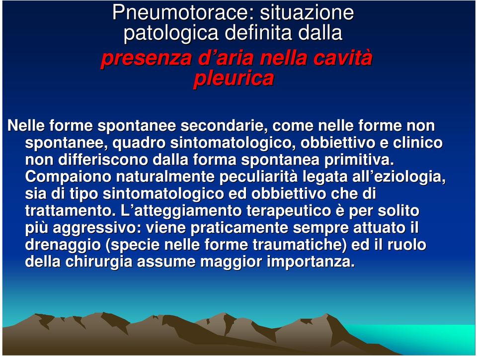 Compaiono naturalmente peculiarità legata all eziologia, sia di tipo sintomatologico ed obbiettivo che di trattamento.