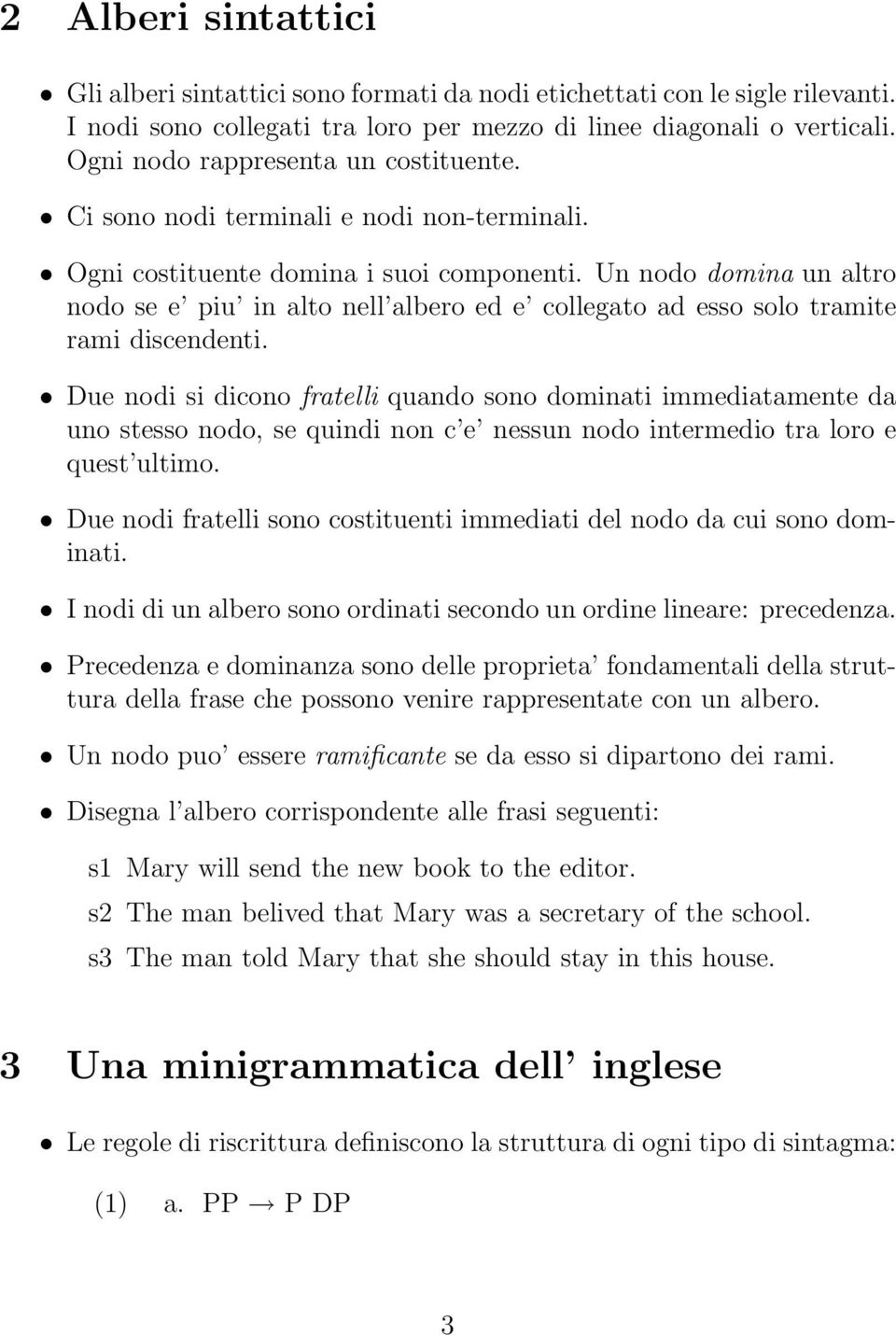 Un nodo domina un altro nodo se e piu in alto nell albero ed e collegato ad esso solo tramite rami discendenti.