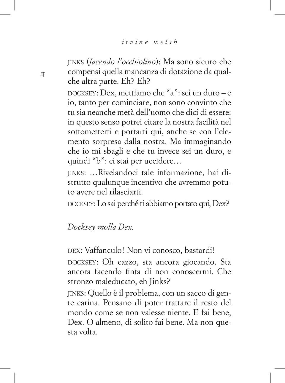 facilità nel sottometterti e portarti qui, anche se con l elemento sorpresa dalla nostra.