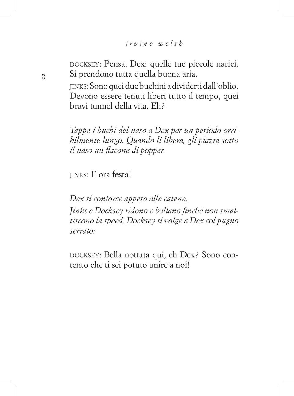 Tappa i buchi del naso a Dex per un periodo orribilmente lungo. Quando li libera, gli piazza sotto il naso un flacone di popper. jinks: E ora festa!