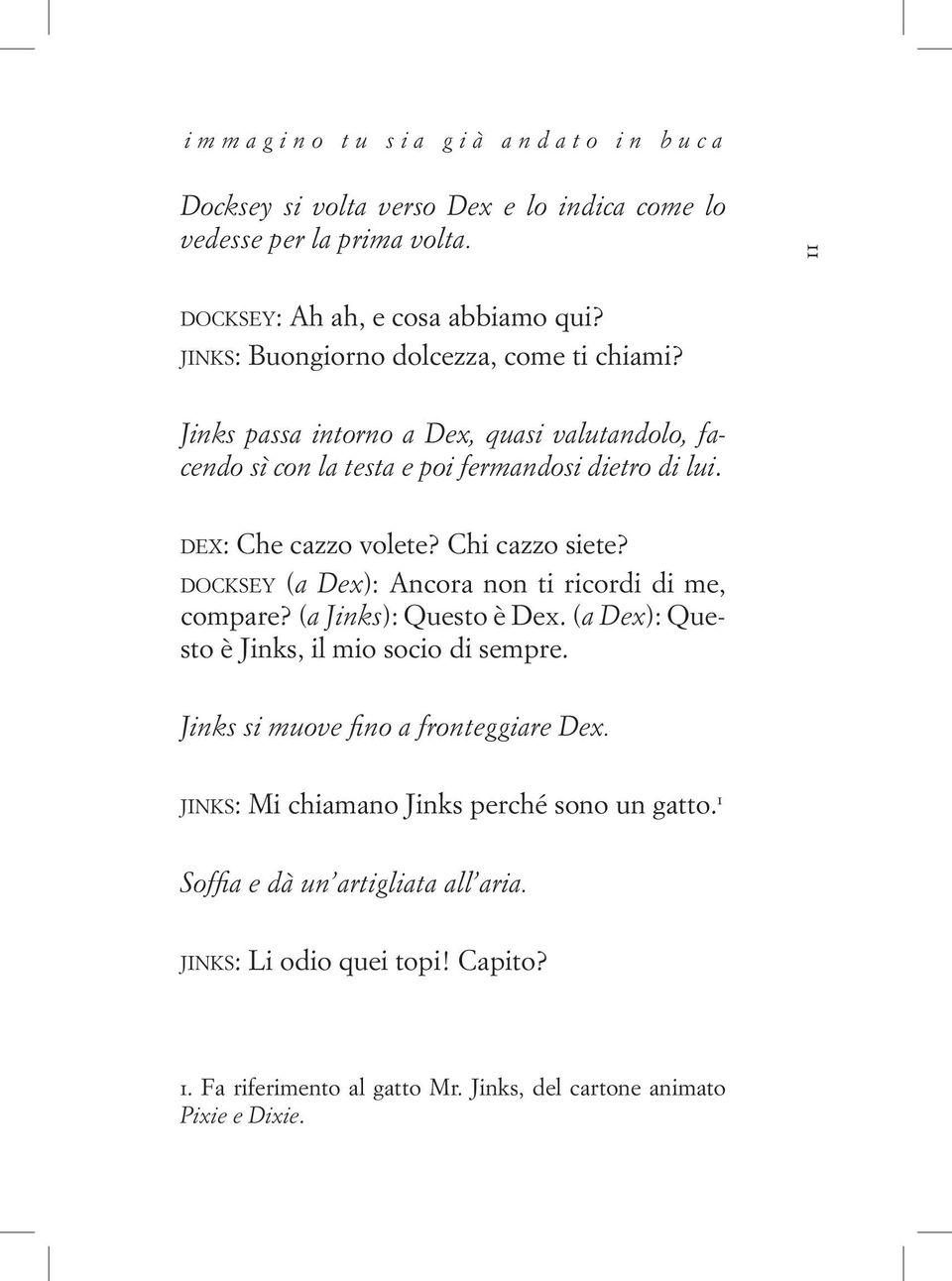 Chi cazzo siete? d o c k s e y (a Dex): Ancora non ti ricordi di me, compare? (a Jinks): Questo è Dex. (a Dex): Questo è Jinks, il mio socio di sempre.