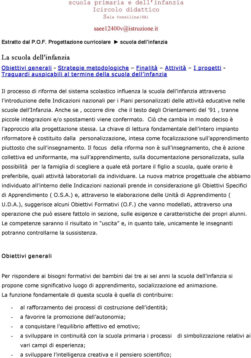 infanzia Il processo di riforma del sistema scolastico influenza la scuola dell infanzia attraverso l introduzione delle Indicazioni nazionali per i Piani personalizzati delle attività educative