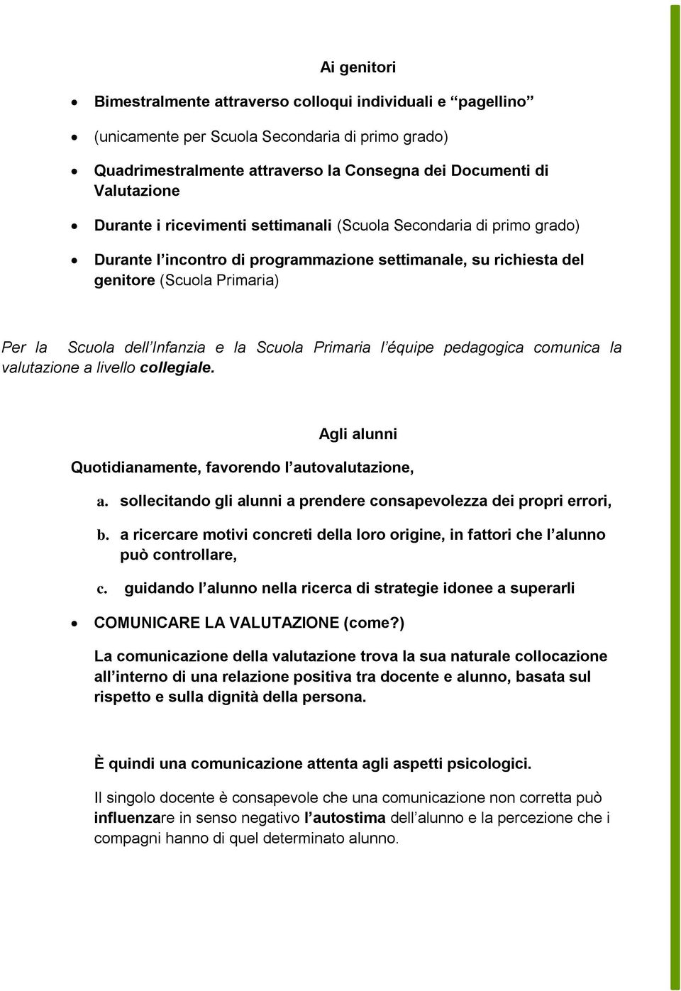 Primaria l équipe pedagogica comunica la valutazione a livello collegiale. gli alunni Quotidianamente, favorendo l autovalutazione, a.