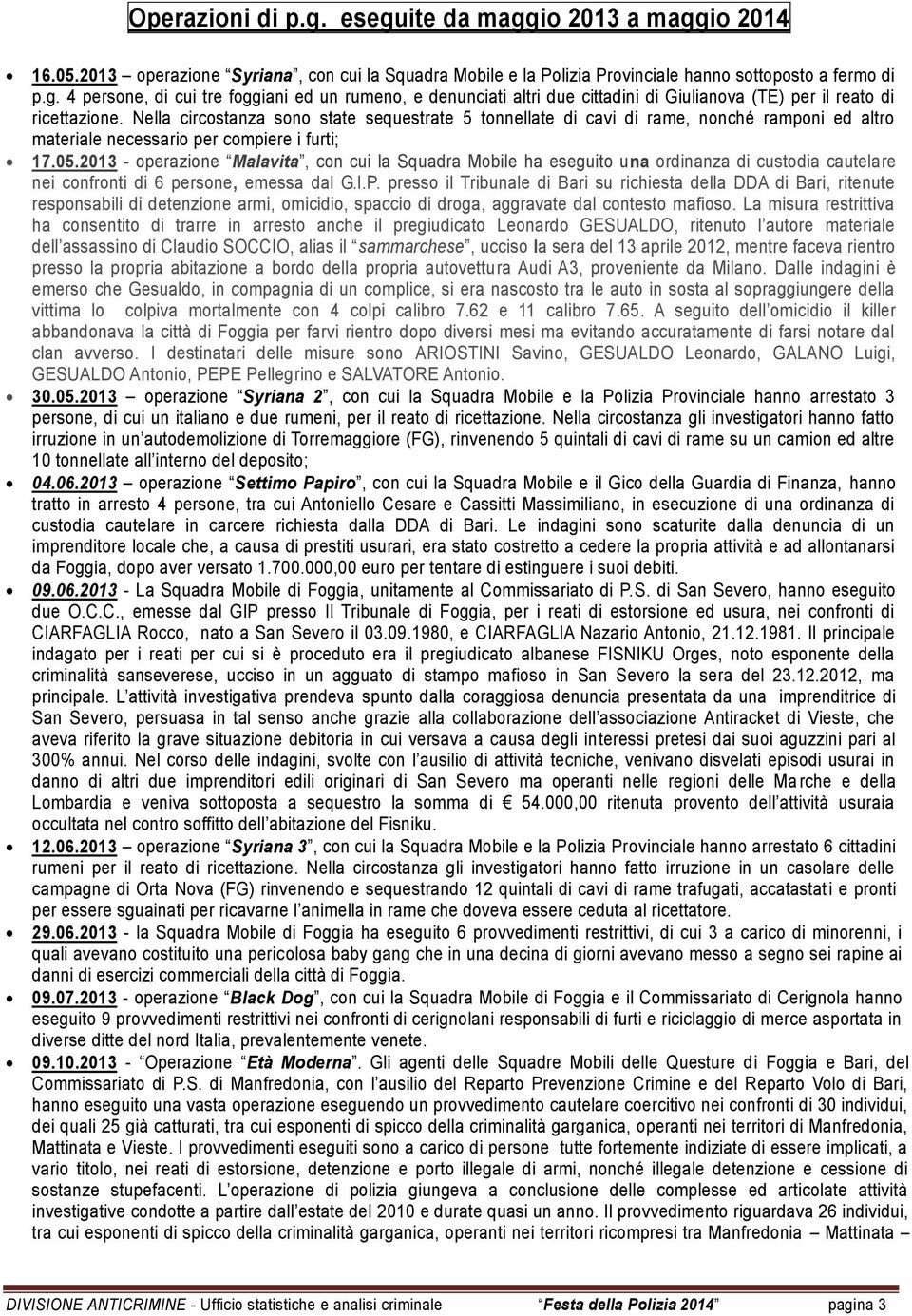 2013 - operazione Malavita, con cui la Squadra Mobile ha eseguito una ordinanza di custodia cautelare nei confronti di 6 persone, emessa dal G.I.P.