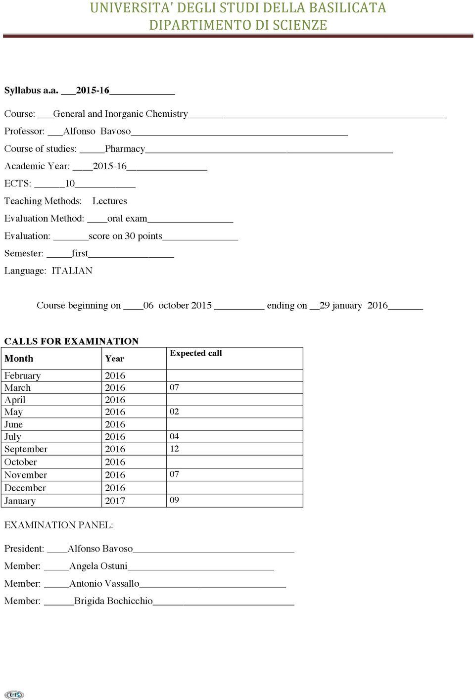 Lectures Evaluation Method: oral exam Evaluation: score on 30 points Semester: first Language: ITALIAN Course beginning on 06 october 2015 ending on 29 january