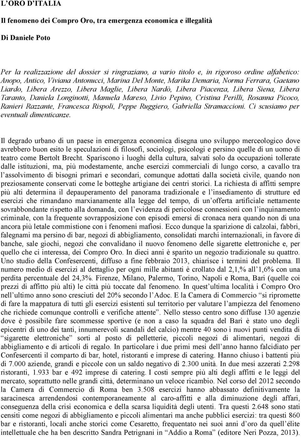 Longinotti, Manuela Mareso, Livio Pepino, Cristina Perilli, Rosanna Picoco, Ranieri Razzante, Francesca Rispoli, Peppe Ruggiero, Gabriella Stramaccioni. Ci scusiamo per eventuali dimenticanze.