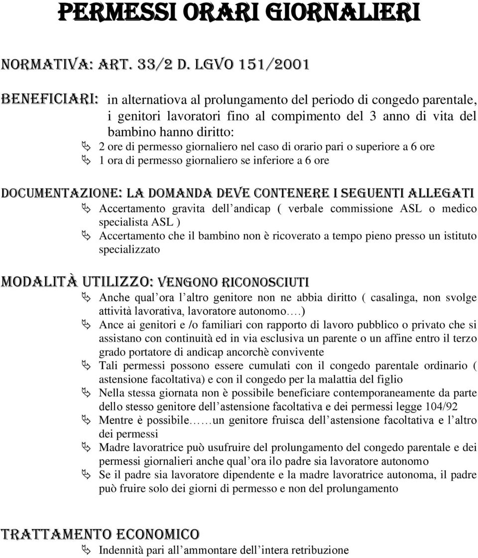 giornaliero nel caso di orario pari o superiore a 6 ore 1 ora di permesso giornaliero se inferiore a 6 ore documentazione: la domanda deve contenere i seguenti allegati Accertamento gravita dell