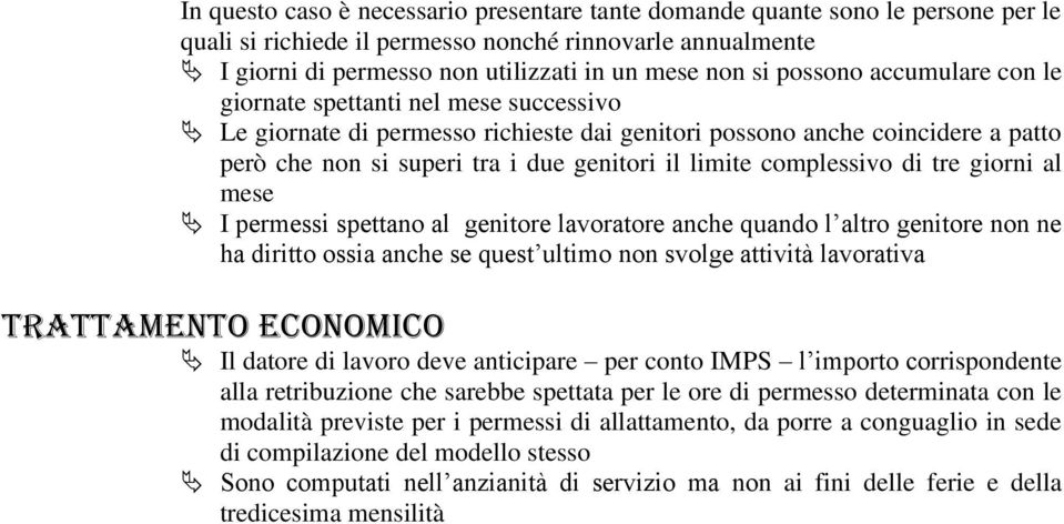 complessivo di tre giorni al mese I permessi spettano al genitore lavoratore anche quando l altro genitore non ne ha diritto ossia anche se quest ultimo non svolge attività lavorativa Trattamento