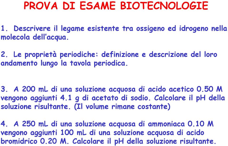 A 200 ml di una soluzione acquosa di acido acetico 0.50 M vengono aggiunti 4.1 g di acetato di sodio.