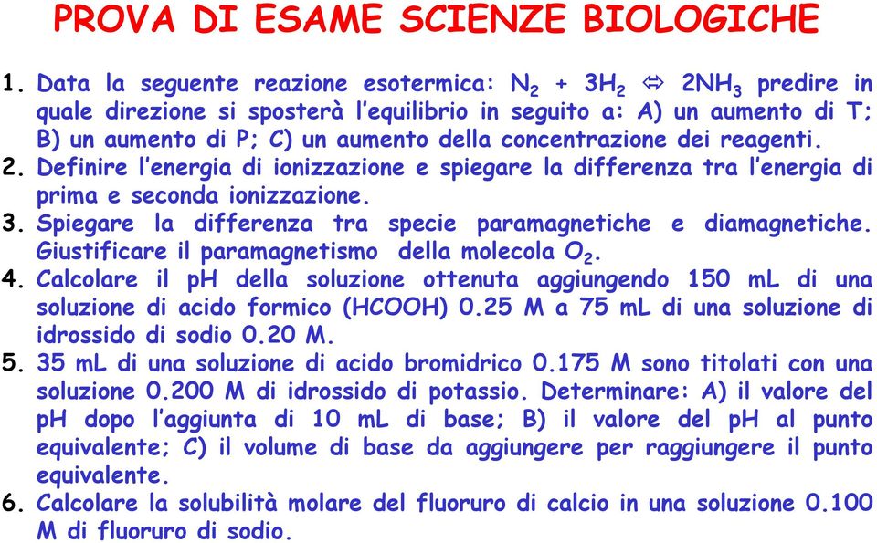 reagenti. 2. Definire l energia di ionizzazione e spiegare la differenza tra l energia di prima e seconda ionizzazione. 3. Spiegare la differenza tra specie paramagnetiche e diamagnetiche.