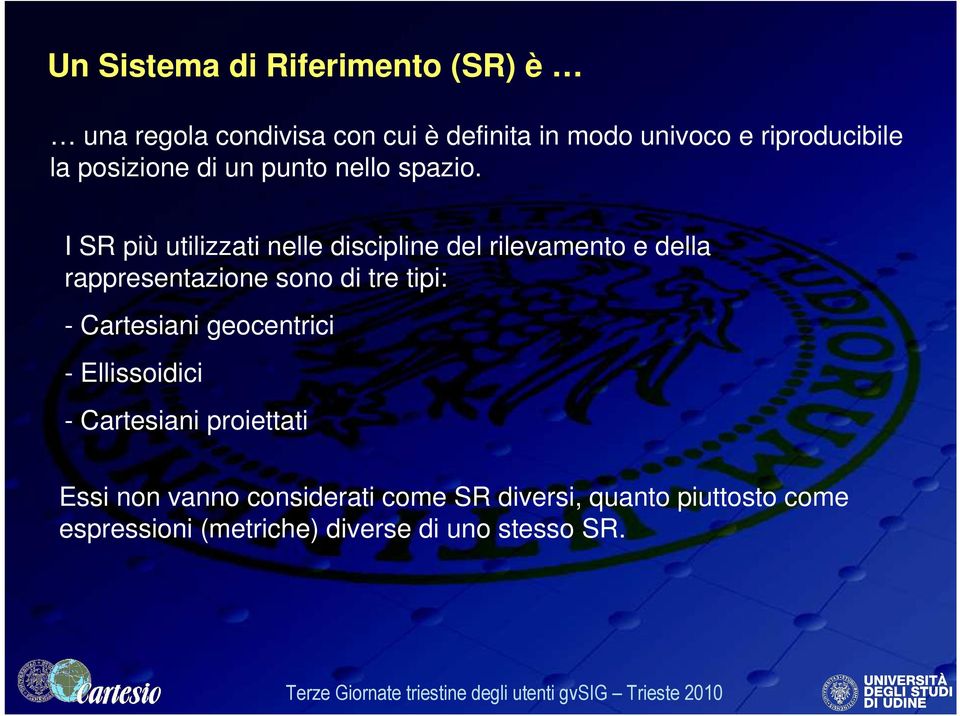 I SR più utilizzati nelle discipline del rilevamento e della rappresentazione sono di tre tipi: -