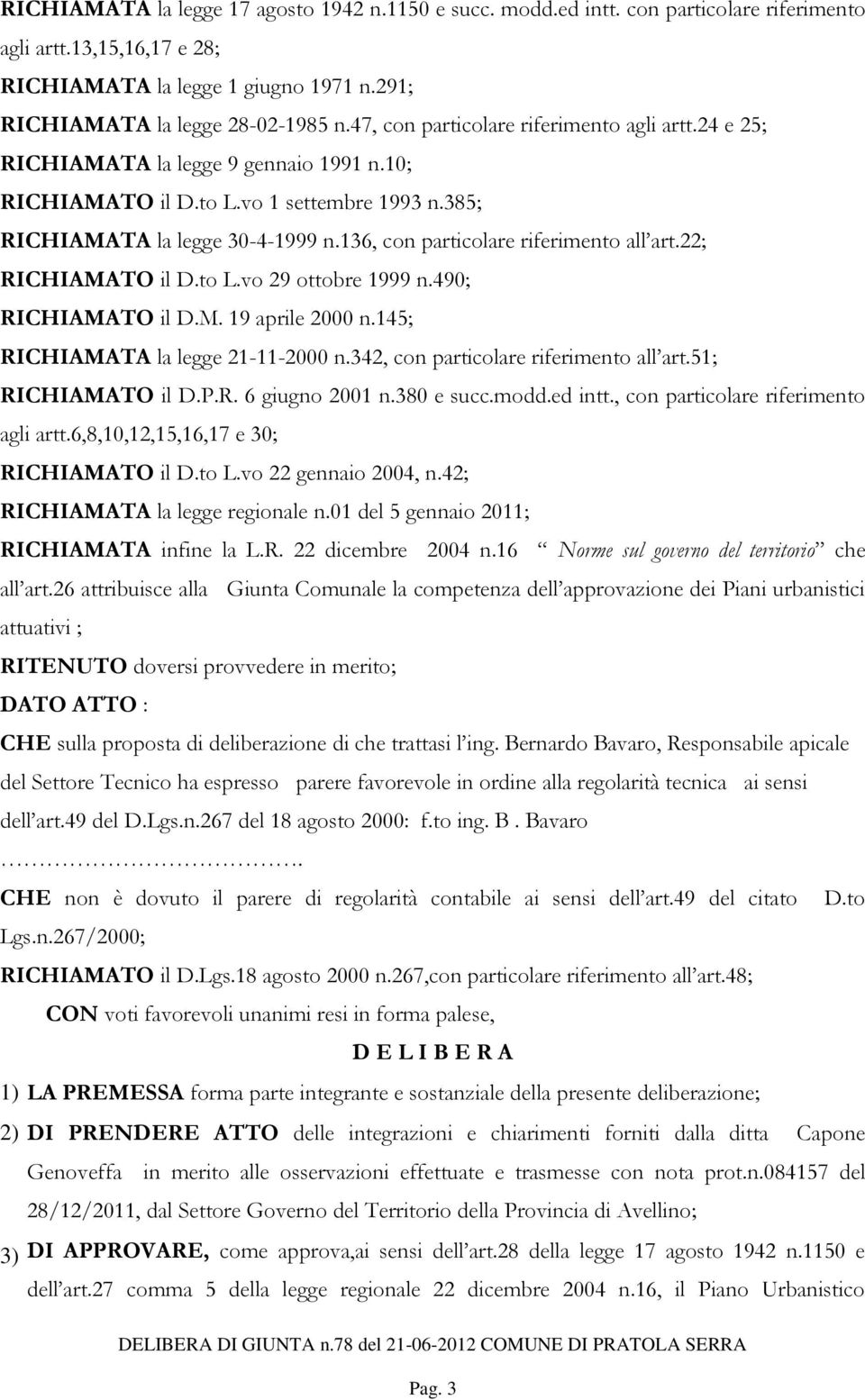 136, con particolare riferimento all art.22; RICHIAMATO il D.to L.vo 29 ottobre 1999 n.490; RICHIAMATO il D.M. 19 aprile 2000 n.145; RICHIAMATA la legge 21-11-2000 n.