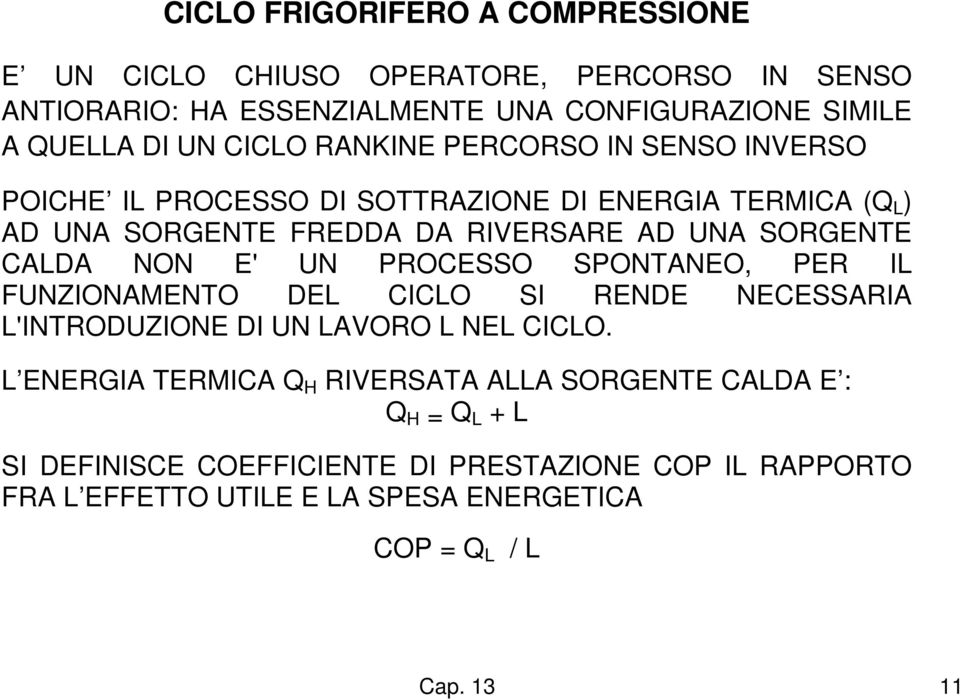 CALDA NON E' UN PROCESSO SPONTANEO, PER IL FUNZIONAMENTO DEL CICLO SI RENDE NECESSARIA L'INTRODUZIONE DI UN LAVORO L NEL CICLO.