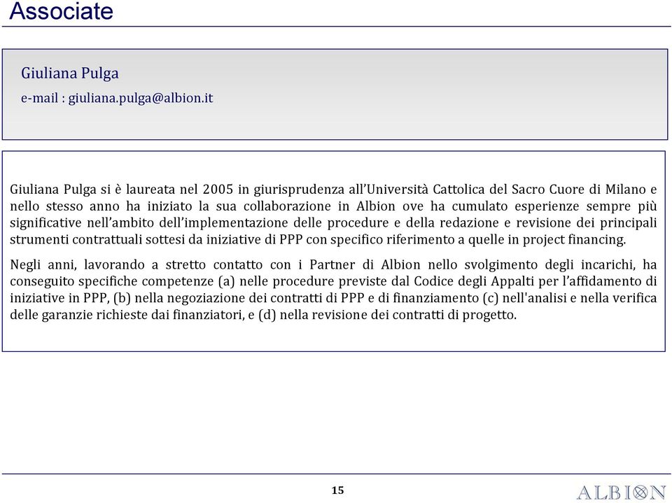 esperienze sempre più significative nell ambito dell implementazione delle procedure e della redazione e revisione dei principali strumenti contrattuali sottesi da iniziative di PPP con specifico