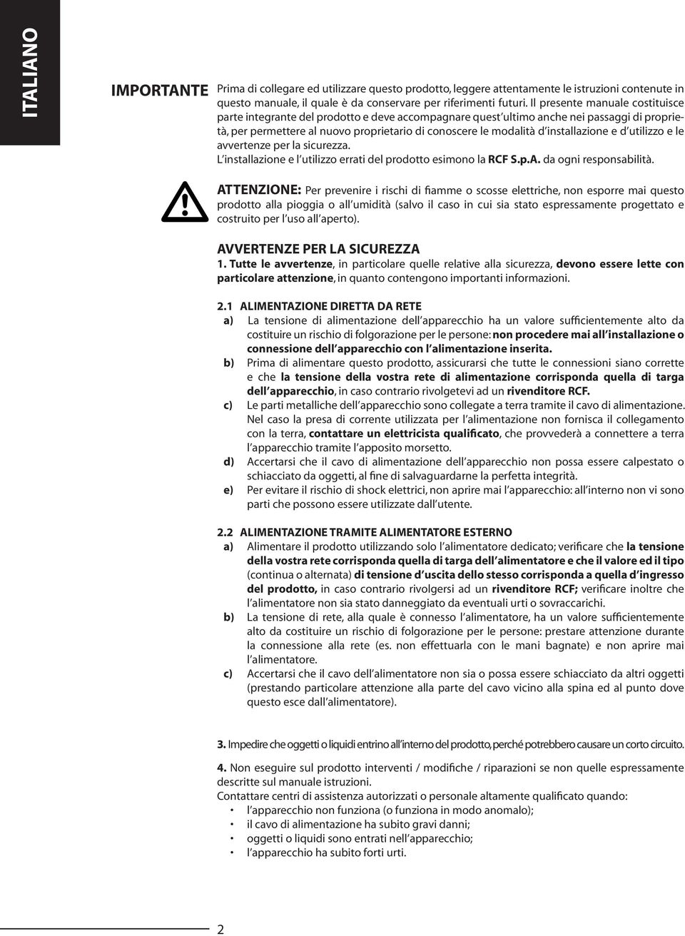 installazione e d utilizzo e le avvertenze per la sicurezza. L installazione e l utilizzo errati del prodotto esimono la RCF S.p.A. da ogni responsabilità.