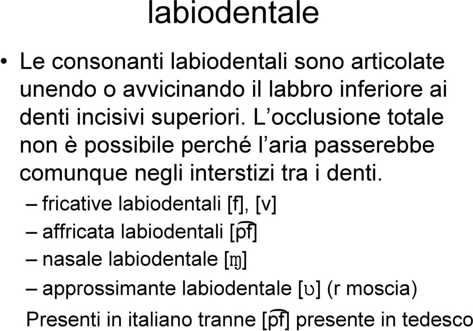 L occlusione totale non è possibile perché l aria passerebbe comunque negli interstizi tra i denti.