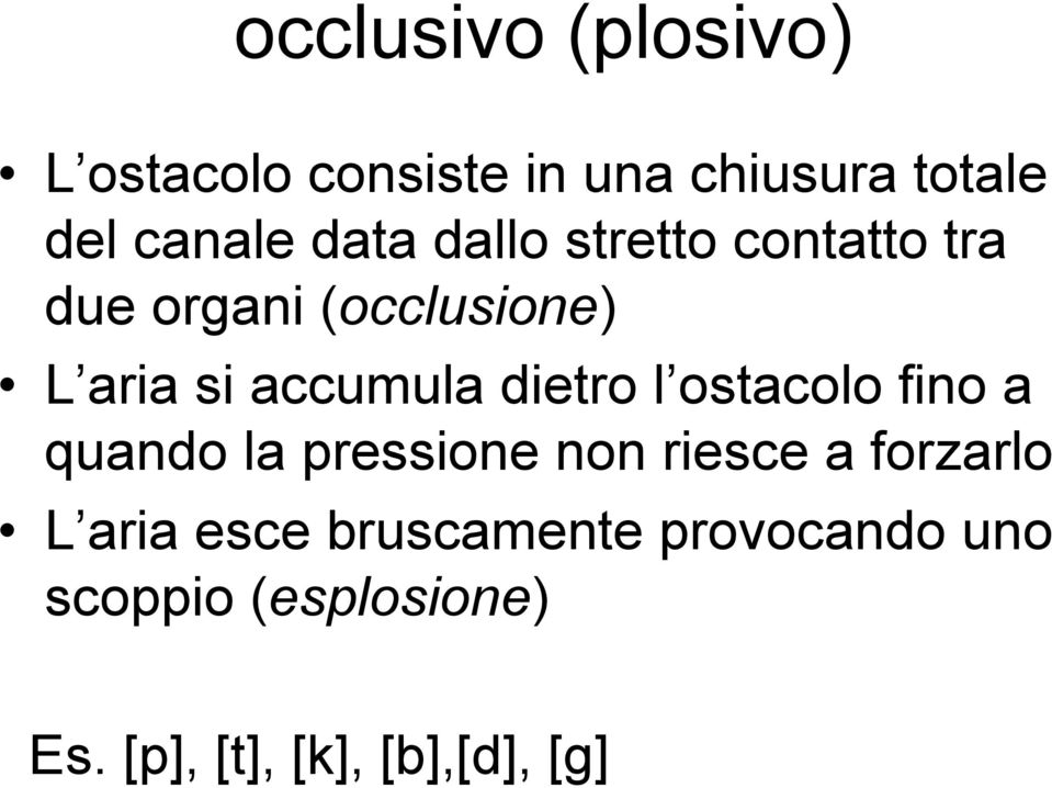 dietro l ostacolo fino a quando la pressione non riesce a forzarlo L aria