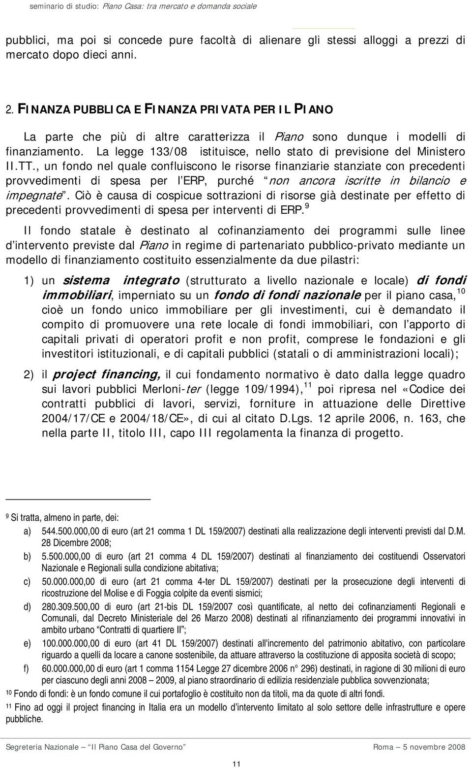 La legge 133/08 istituisce, nello stato di previsione del Ministero II.TT.