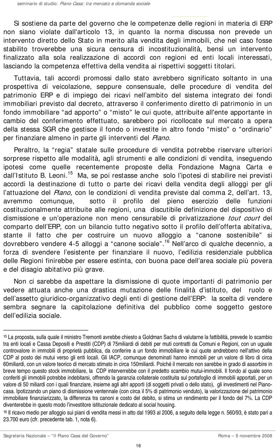 enti locali interessati, lasciando la competenza effettiva della vendita ai rispettivi soggetti titolari.