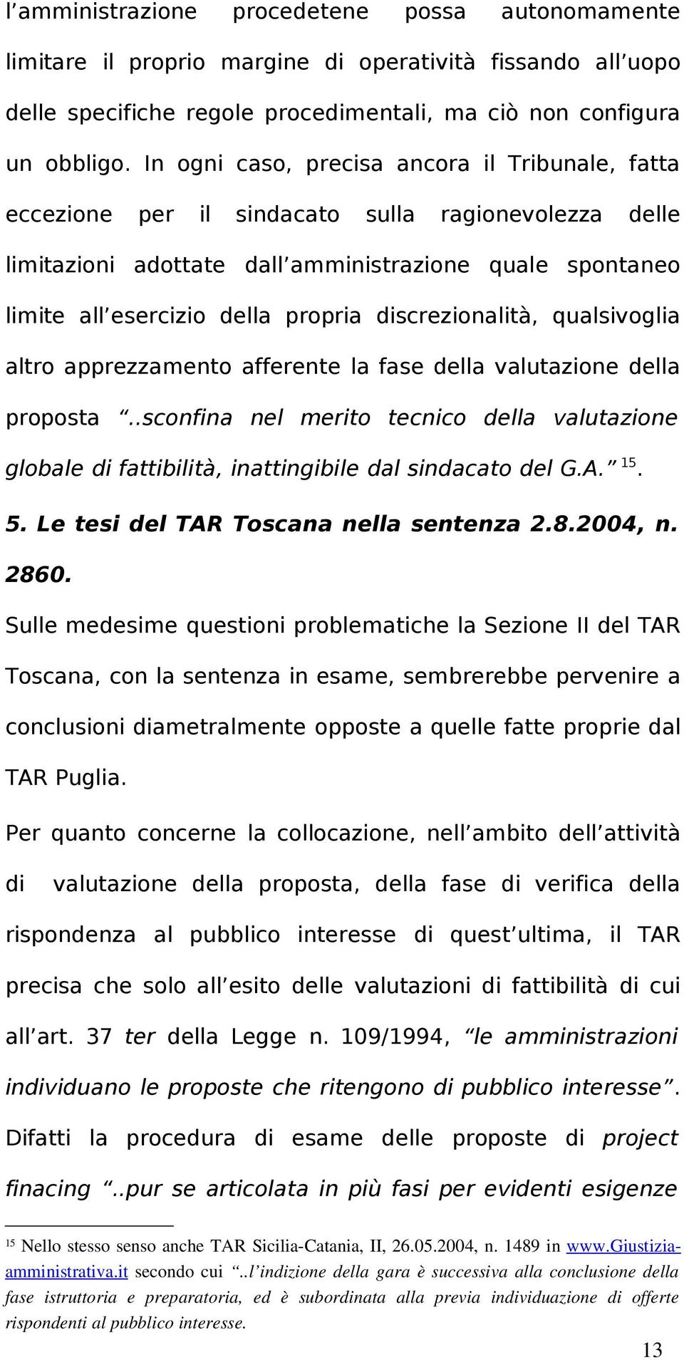 discrezionalità, qualsivoglia altro apprezzamento afferente la fase della valutazione della proposta.